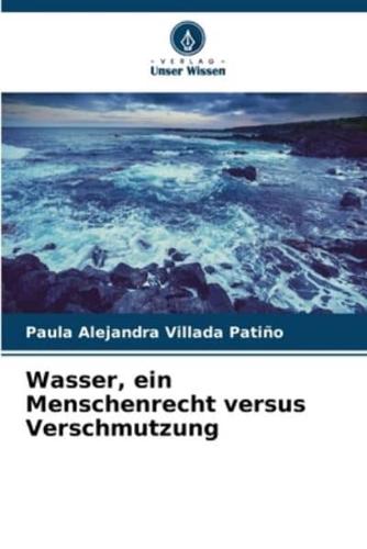 Wasser, Ein Menschenrecht Versus Verschmutzung