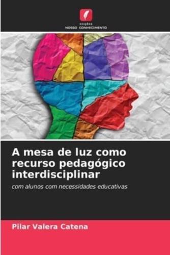 A Mesa De Luz Como Recurso Pedagógico Interdisciplinar