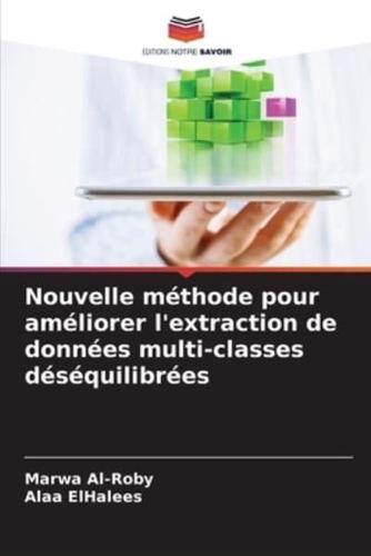 Nouvelle Méthode Pour Améliorer L'extraction De Données Multi-Classes Déséquilibrées