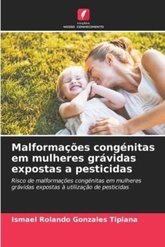 Malformações Congénitas Em Mulheres Grávidas Expostas a Pesticidas