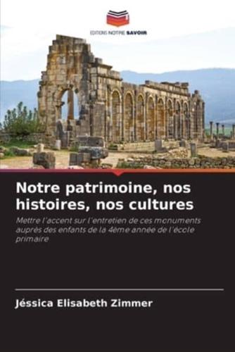 Notre Patrimoine, Nos Histoires, Nos Cultures