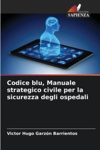 Codice Blu, Manuale Strategico Civile Per La Sicurezza Degli Ospedali