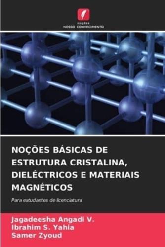 Noções Básicas De Estrutura Cristalina, Dieléctricos E Materiais Magnéticos