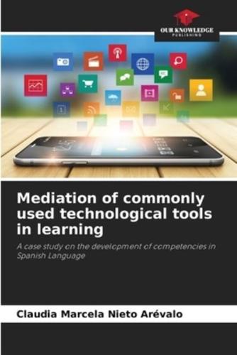 Mediation of Commonly Used Technological Tools in Learning