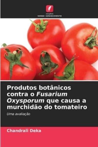 Produtos Botânicos Contra O Fusarium Oxysporum Que Causa a Murchidão Do Tomateiro