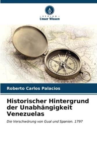 Historischer Hintergrund Der Unabhängigkeit Venezuelas