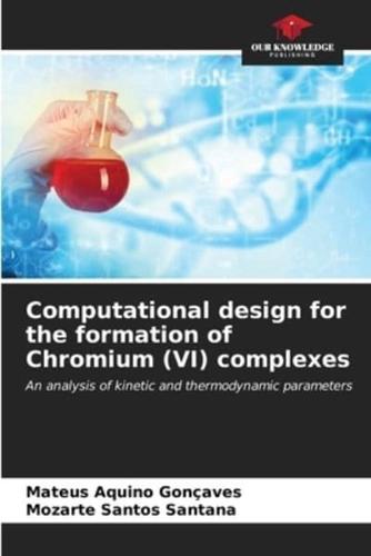 Computational Design for the Formation of Chromium (VI) Complexes