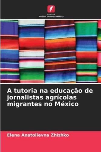 A Tutoria Na Educação De Jornalistas Agrícolas Migrantes No México