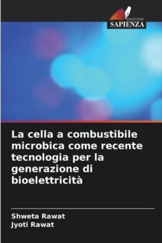 La Cella a Combustibile Microbica Come Recente Tecnologia Per La Generazione Di Bioelettricità
