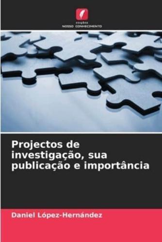 Projectos De Investigação, Sua Publicação E Importância