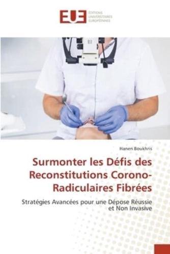 Surmonter Les Défis Des Reconstitutions Corono-Radiculaires Fibrées