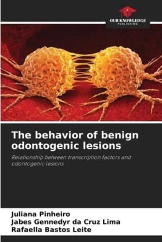 The Behavior of Benign Odontogenic Lesions