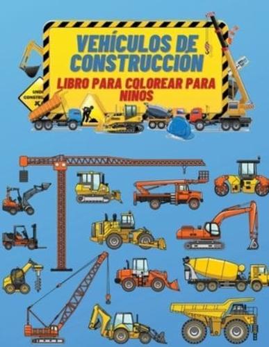 Vehículos de Construcción Libro de Colorear para Niños: Libro para colorear de vehículos de construcción para niños: El libro definitivo para colorear de construcción lleno de más de 40 diseños de grandes camiones, grúas, tractores, excavadoras ...