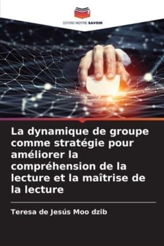 La Dynamique De Groupe Comme Stratégie Pour Améliorer La Compréhension De La Lecture Et La Maîtrise De La Lecture