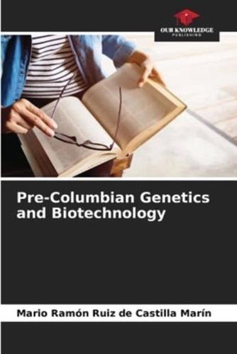 Pre-Columbian Genetics and Biotechnology