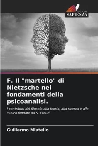 F. Il "Martello" Di Nietzsche Nei Fondamenti Della Psicoanalisi.