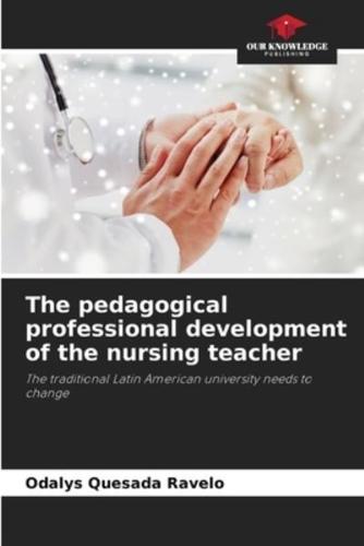 The Pedagogical Professional Development of the Nursing Teacher