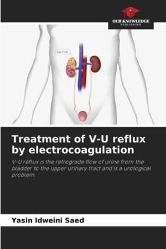 Treatment of V-U Reflux by Electrocoagulation