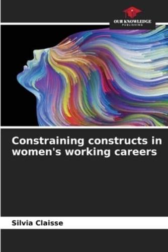 Constraining Constructs in Women's Working Careers