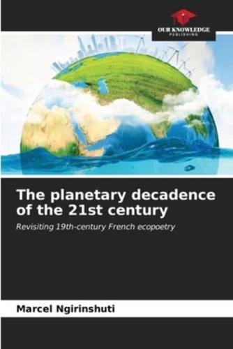The Planetary Decadence of the 21st Century