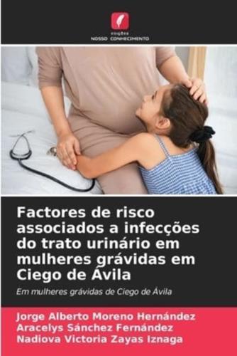 Factores De Risco Associados a Infecções Do Trato Urinário Em Mulheres Grávidas Em Ciego De Ávila