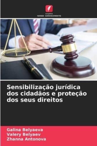 Sensibilização Jurídica Dos Cidadãos E Proteção Dos Seus Direitos