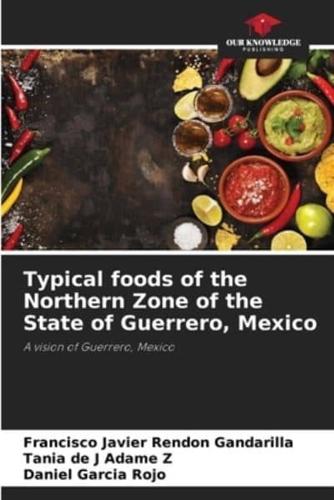 Typical Foods of the Northern Zone of the State of Guerrero, Mexico