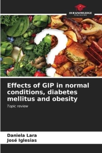 Effects of GIP in Normal Conditions, Diabetes Mellitus and Obesity