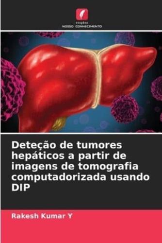 Deteção De Tumores Hepáticos a Partir De Imagens De Tomografia Computadorizada Usando DIP