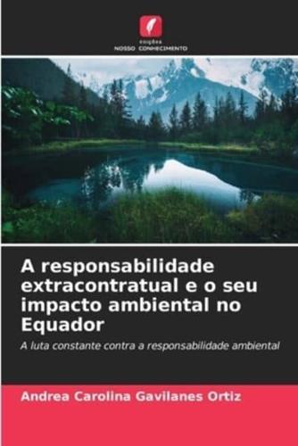 A Responsabilidade Extracontratual E O Seu Impacto Ambiental No Equador
