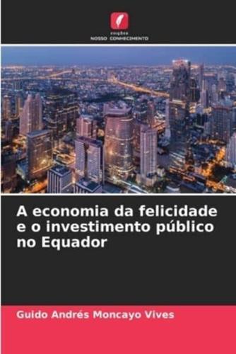 A Economia Da Felicidade E O Investimento Público No Equador