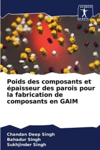 Poids Des Composants Et Épaisseur Des Parois Pour La Fabrication De Composants En GAIM