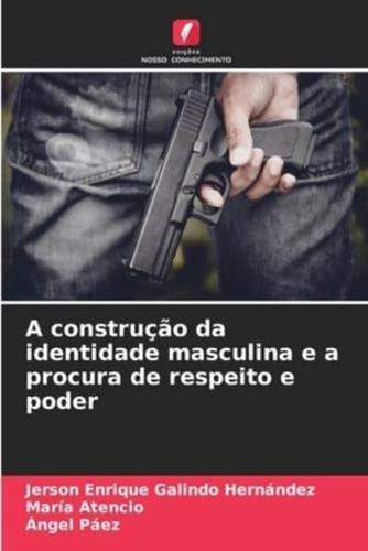 A Construção Da Identidade Masculina E a Procura De Respeito E Poder