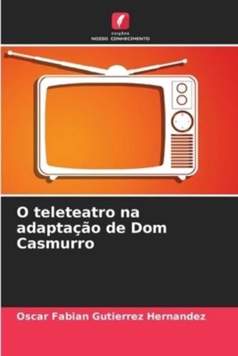 O Teleteatro Na Adaptação De Dom Casmurro