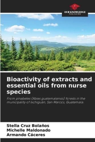 Bioactivity of Extracts and Essential Oils from Nurse Species