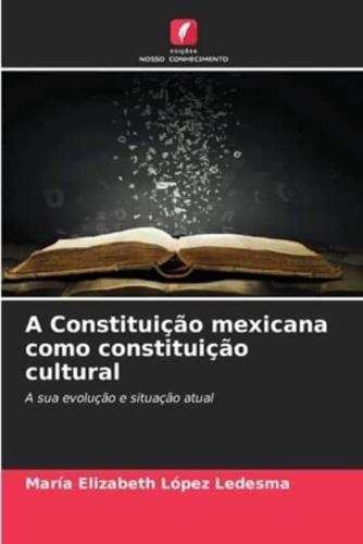 A Constituição Mexicana Como Constituição Cultural