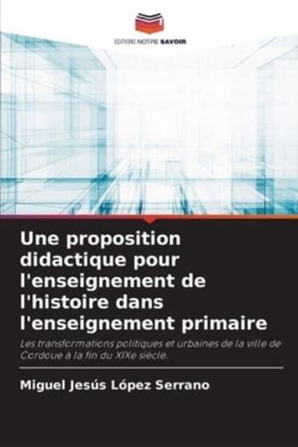 Une Proposition Didactique Pour L'enseignement De L'histoire Dans L'enseignement Primaire