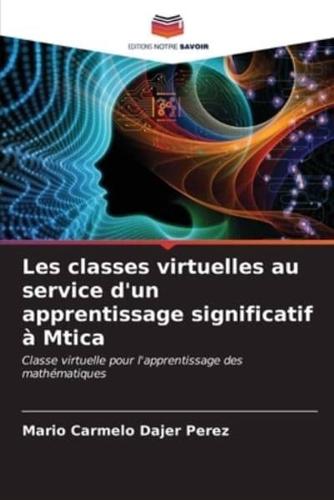 Les Classes Virtuelles Au Service D'un Apprentissage Significatif À Mtica