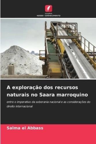 A Exploração Dos Recursos Naturais No Saara Marroquino