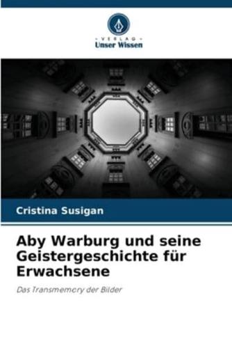 Aby Warburg Und Seine Geistergeschichte Für Erwachsene