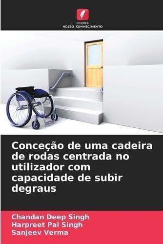 Conceção De Uma Cadeira De Rodas Centrada No Utilizador Com Capacidade De Subir Degraus