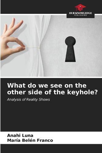 What Do We See on the Other Side of the Keyhole?