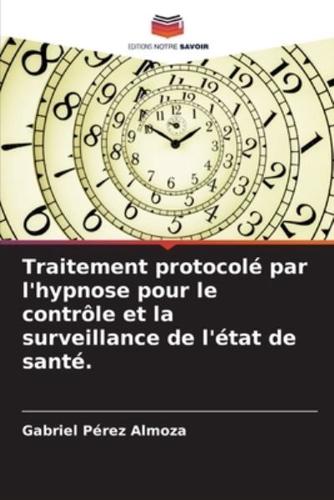 Traitement Protocolé Par L'hypnose Pour Le Contrôle Et La Surveillance De L'état De Santé.