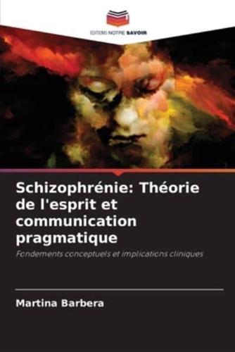 Schizophrénie: Théorie de l'esprit et communication pragmatique