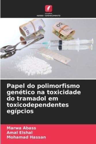 Papel Do Polimorfismo Genético Na Toxicidade Do Tramadol Em Toxicodependentes Egípcios