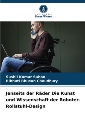 Jenseits Der Räder Die Kunst Und Wissenschaft Der Roboter-Rollstuhl-Design