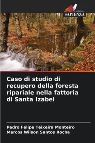 Caso Di Studio Di Recupero Della Foresta Ripariale Nella Fattoria Di Santa Izabel