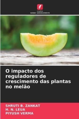 O Impacto Dos Reguladores De Crescimento Das Plantas No Melão