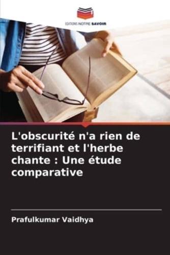 L'obscurité N'a Rien De Terrifiant Et L'herbe Chante