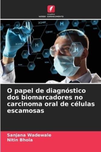 O Papel De Diagnóstico Dos Biomarcadores No Carcinoma Oral De Células Escamosas